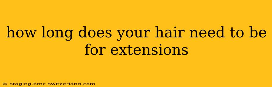 how long does your hair need to be for extensions