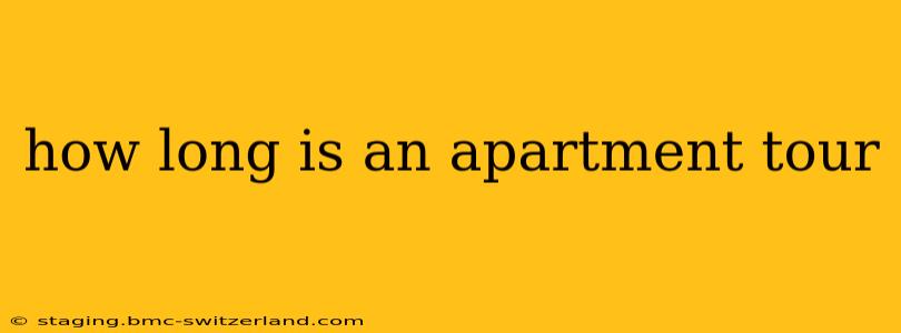 how long is an apartment tour