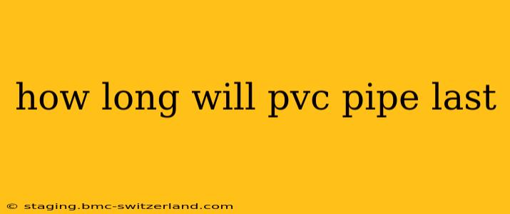 how long will pvc pipe last