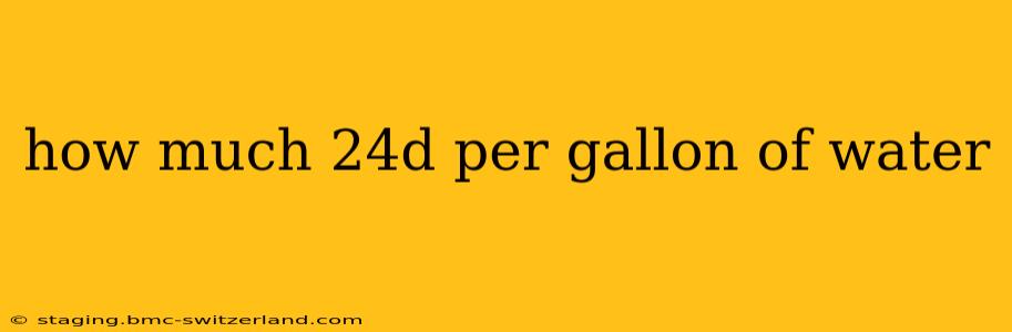 how much 24d per gallon of water