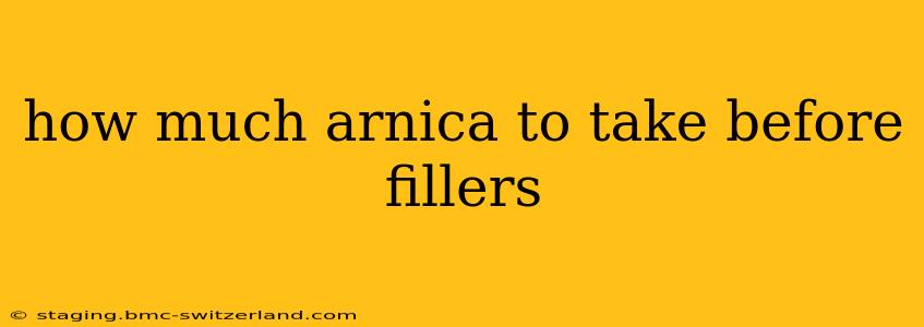 how much arnica to take before fillers