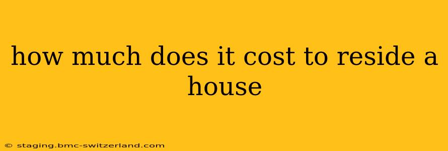 how much does it cost to reside a house