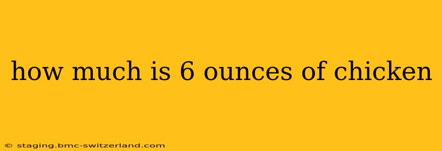 how much is 6 ounces of chicken