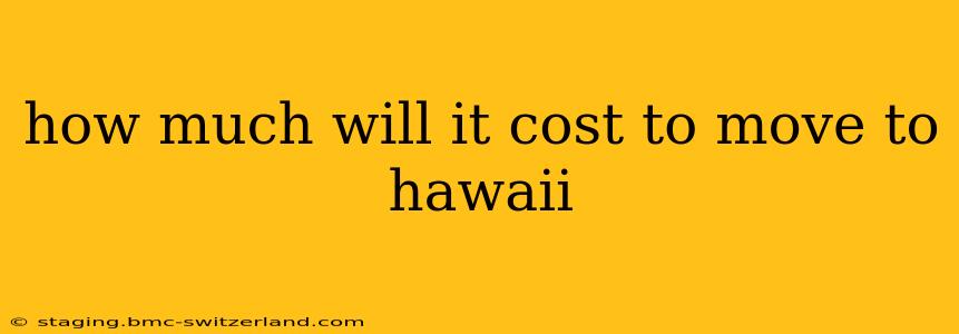 how much will it cost to move to hawaii