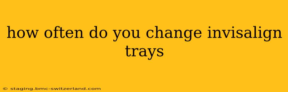 how often do you change invisalign trays
