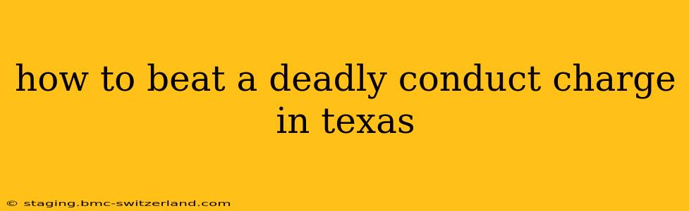 how to beat a deadly conduct charge in texas