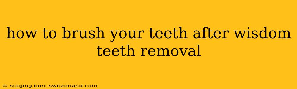 how to brush your teeth after wisdom teeth removal