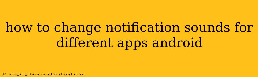 how to change notification sounds for different apps android