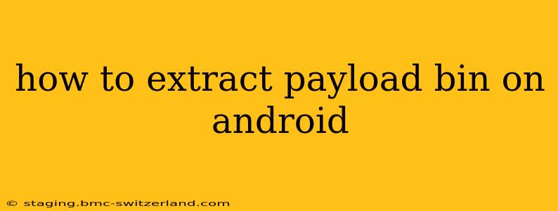 how to extract payload bin on android