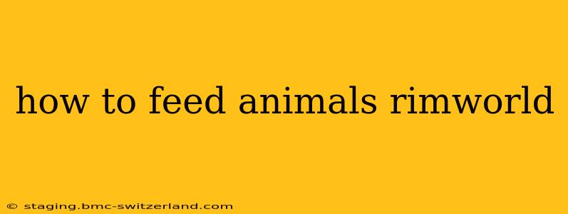 how to feed animals rimworld