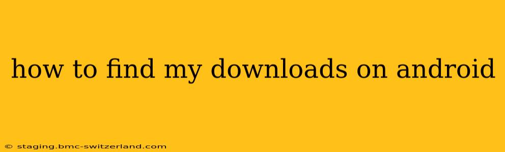 how to find my downloads on android