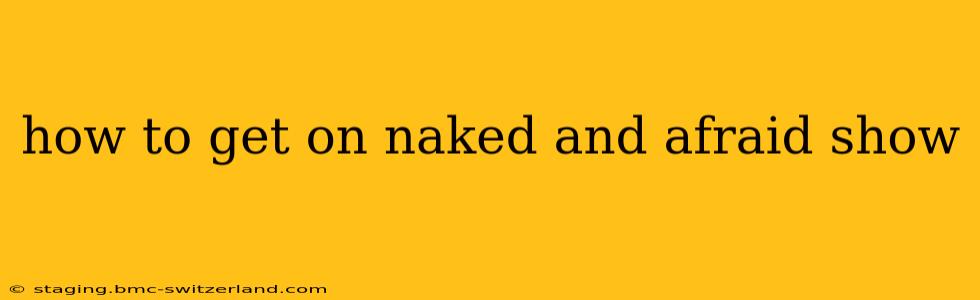 how to get on naked and afraid show
