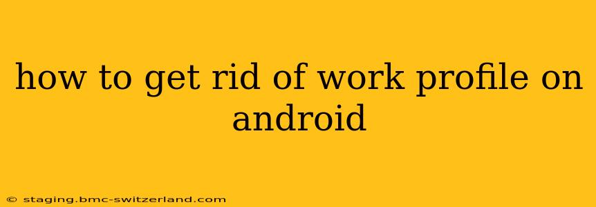 how to get rid of work profile on android