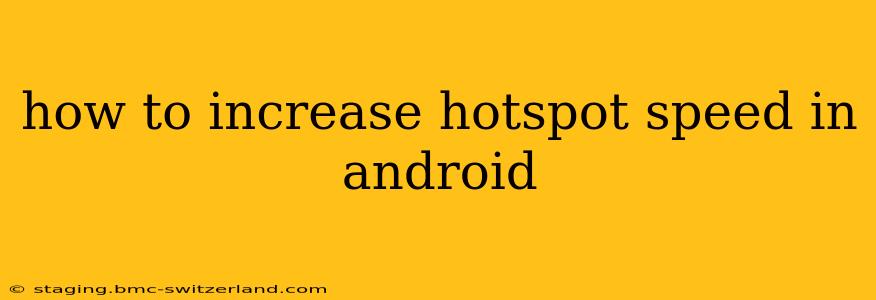 how to increase hotspot speed in android