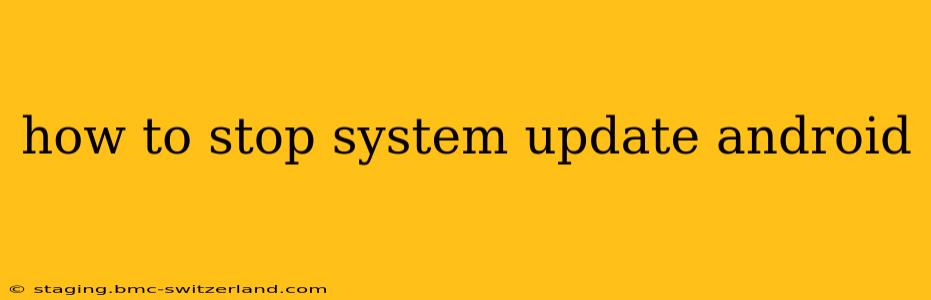 how to stop system update android
