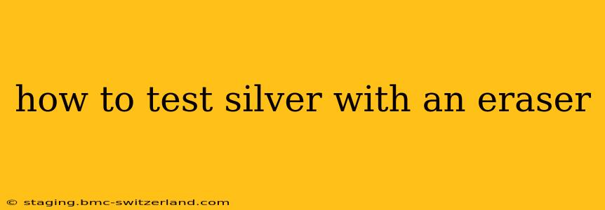 how to test silver with an eraser