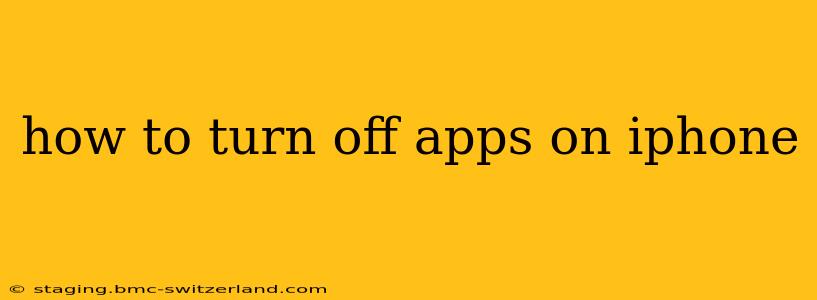 how to turn off apps on iphone