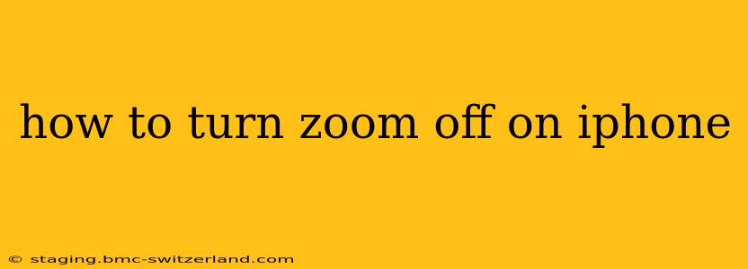 how to turn zoom off on iphone