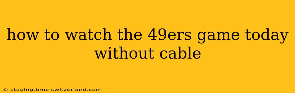 how to watch the 49ers game today without cable