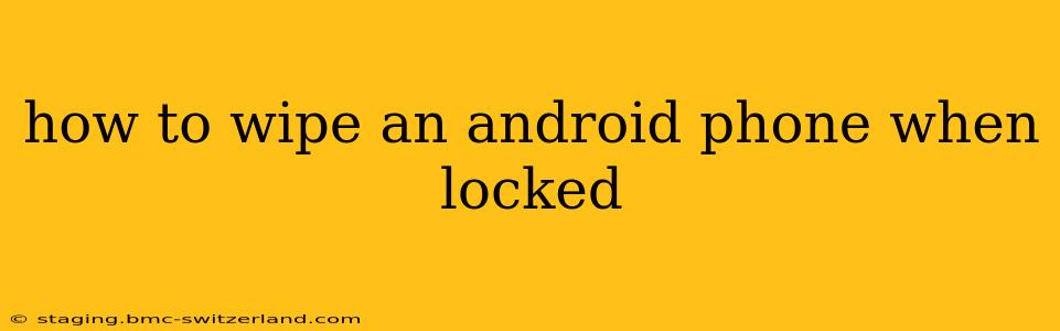 how to wipe an android phone when locked