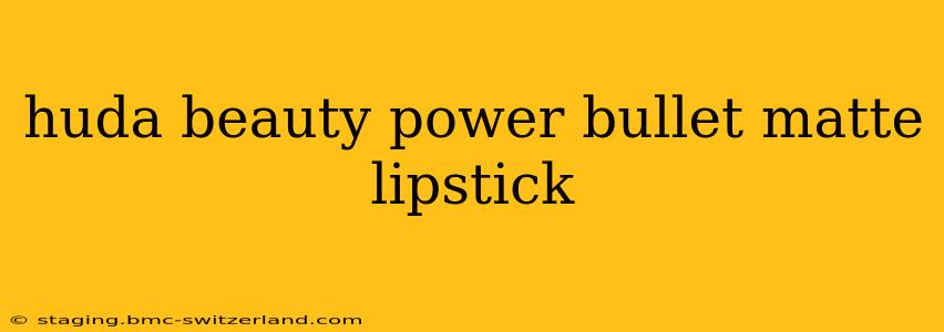 huda beauty power bullet matte lipstick