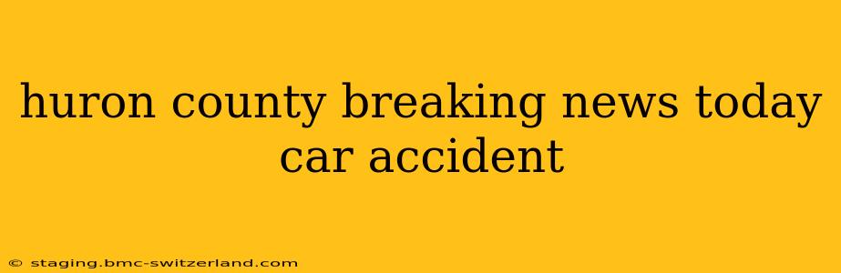huron county breaking news today car accident
