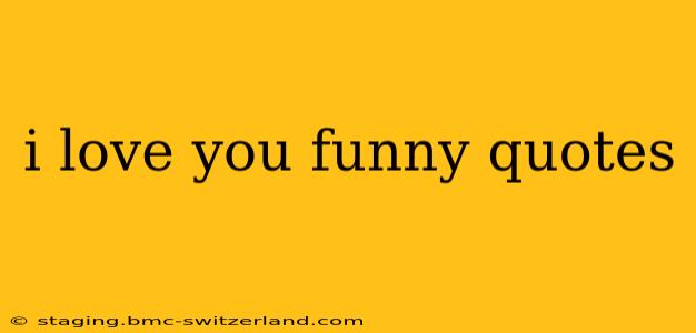 i love you funny quotes