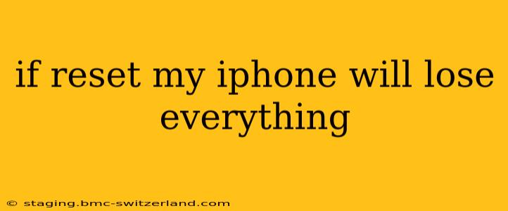 if reset my iphone will lose everything