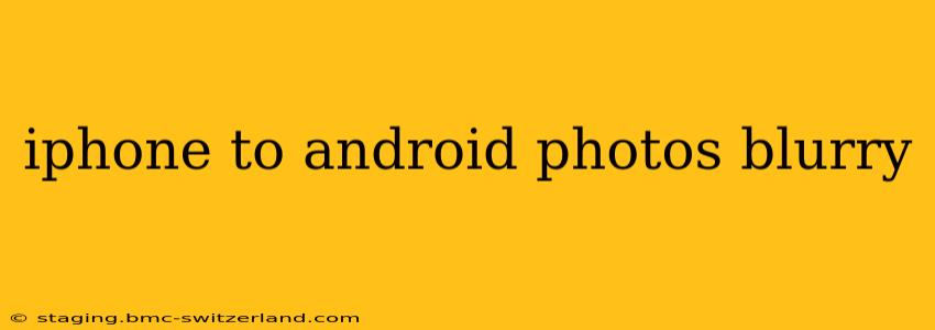 iphone to android photos blurry