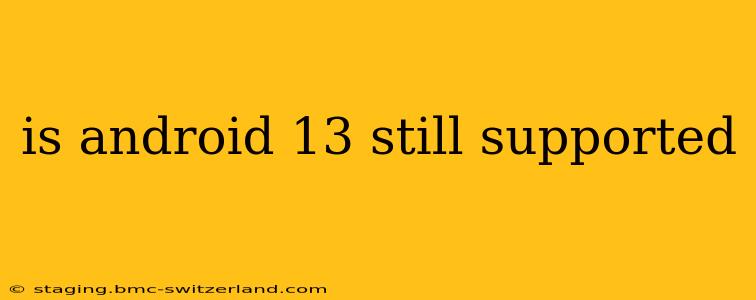 is android 13 still supported