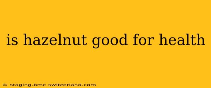 is hazelnut good for health