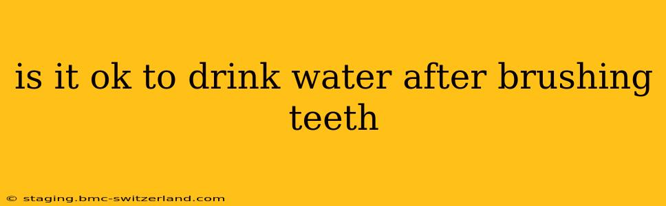 is it ok to drink water after brushing teeth