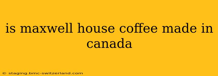 is maxwell house coffee made in canada