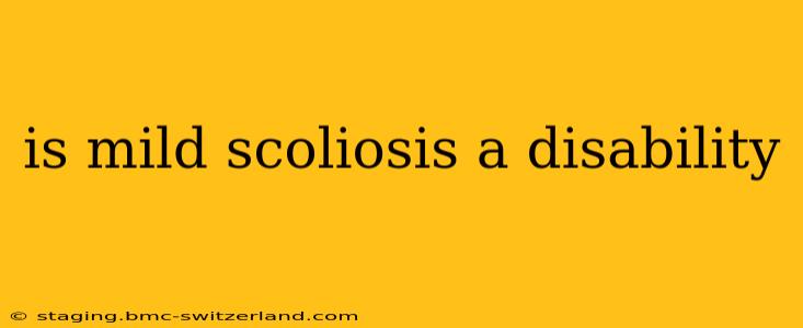 is mild scoliosis a disability