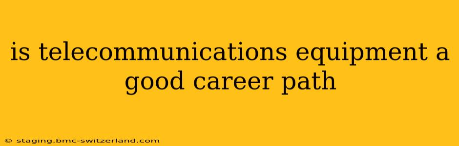 is telecommunications equipment a good career path