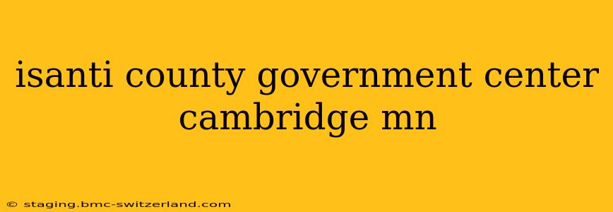 isanti county government center cambridge mn