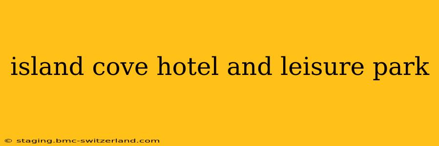 island cove hotel and leisure park