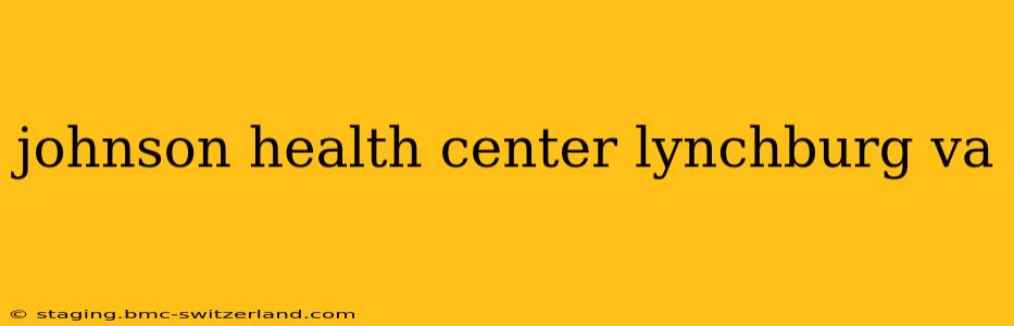 johnson health center lynchburg va