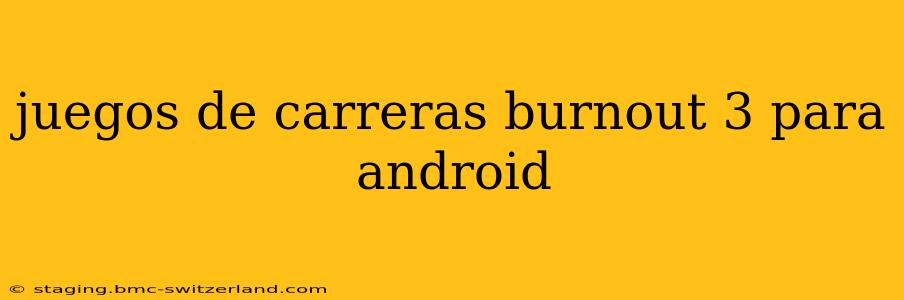 juegos de carreras burnout 3 para android