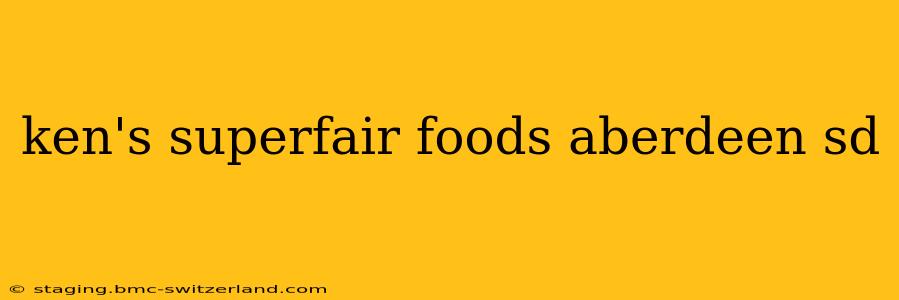 ken's superfair foods aberdeen sd