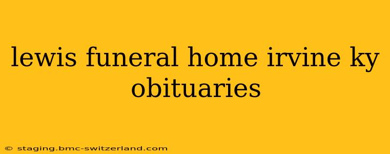 lewis funeral home irvine ky obituaries