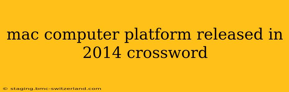 mac computer platform released in 2014 crossword
