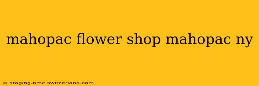 mahopac flower shop mahopac ny