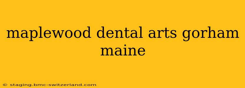 maplewood dental arts gorham maine