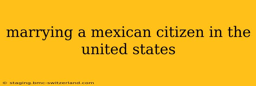 marrying a mexican citizen in the united states
