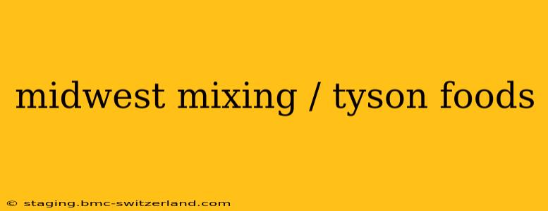 midwest mixing / tyson foods