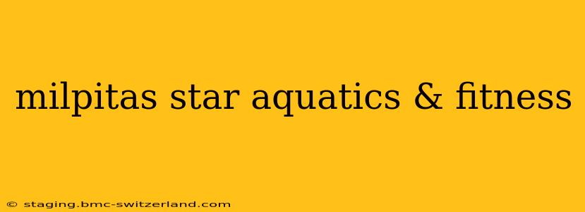 milpitas star aquatics & fitness