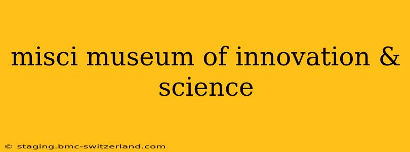 misci museum of innovation & science