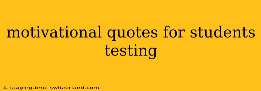 motivational quotes for students testing