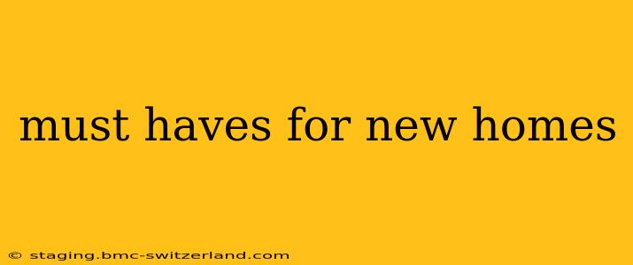 must haves for new homes